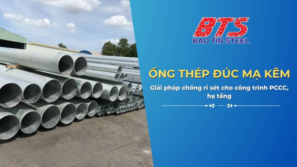 Thép ống đúc mạ kẽm – Giải pháp chống rỉ sét cho công trình PCCC, hạ tầng