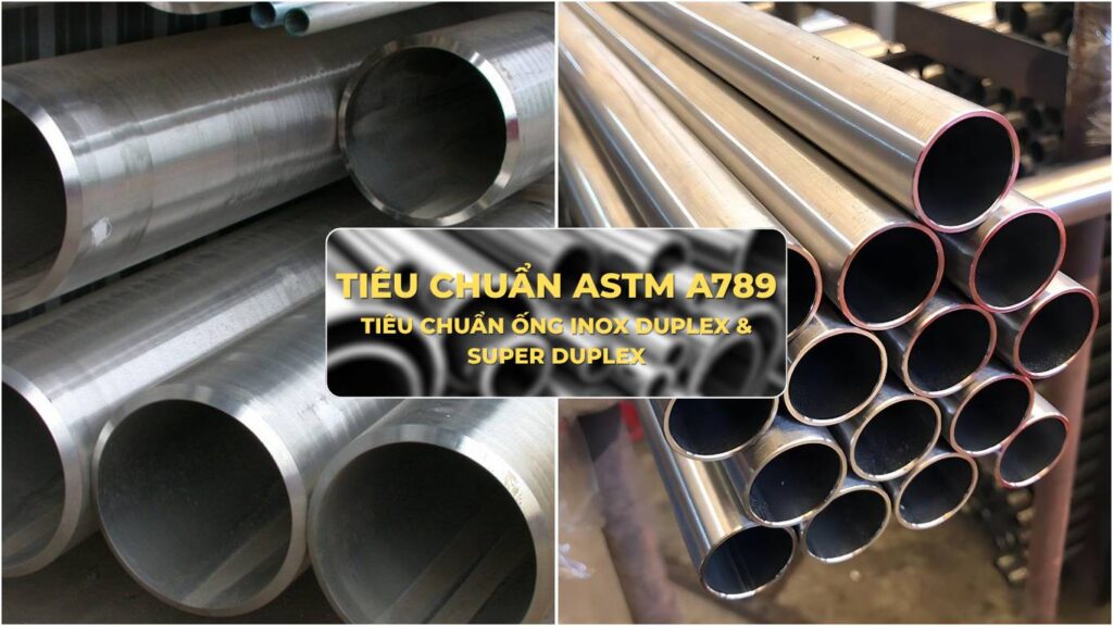 Ống thép Duplex ASTM A789/A789M – Thông số, cơ tính & ứng dụng