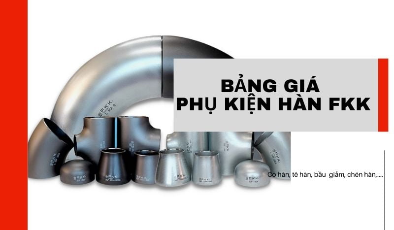 Bảng báo giá phụ kiện hàn FKK